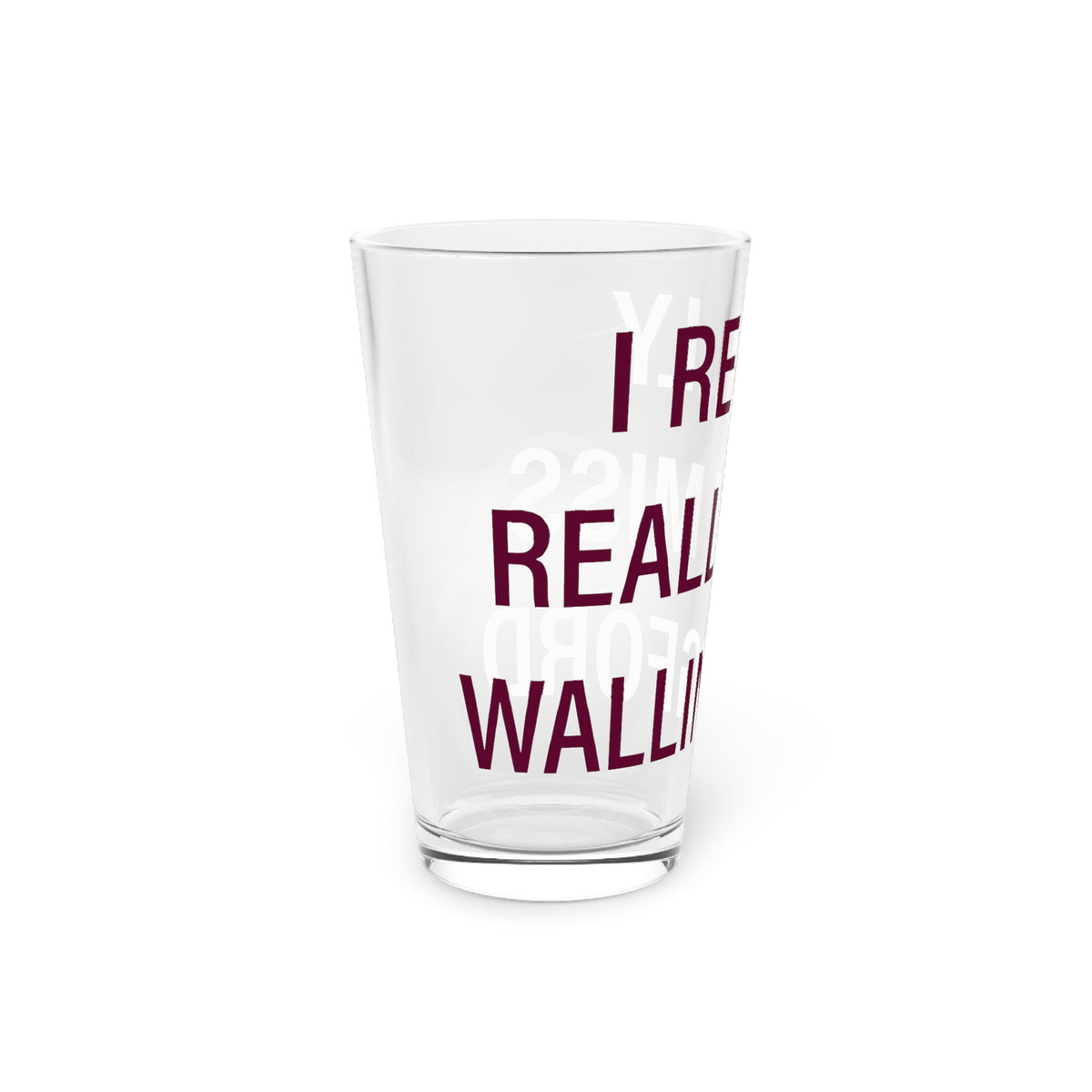 I Really Really Miss Wallingford Pint Glass, 16oz