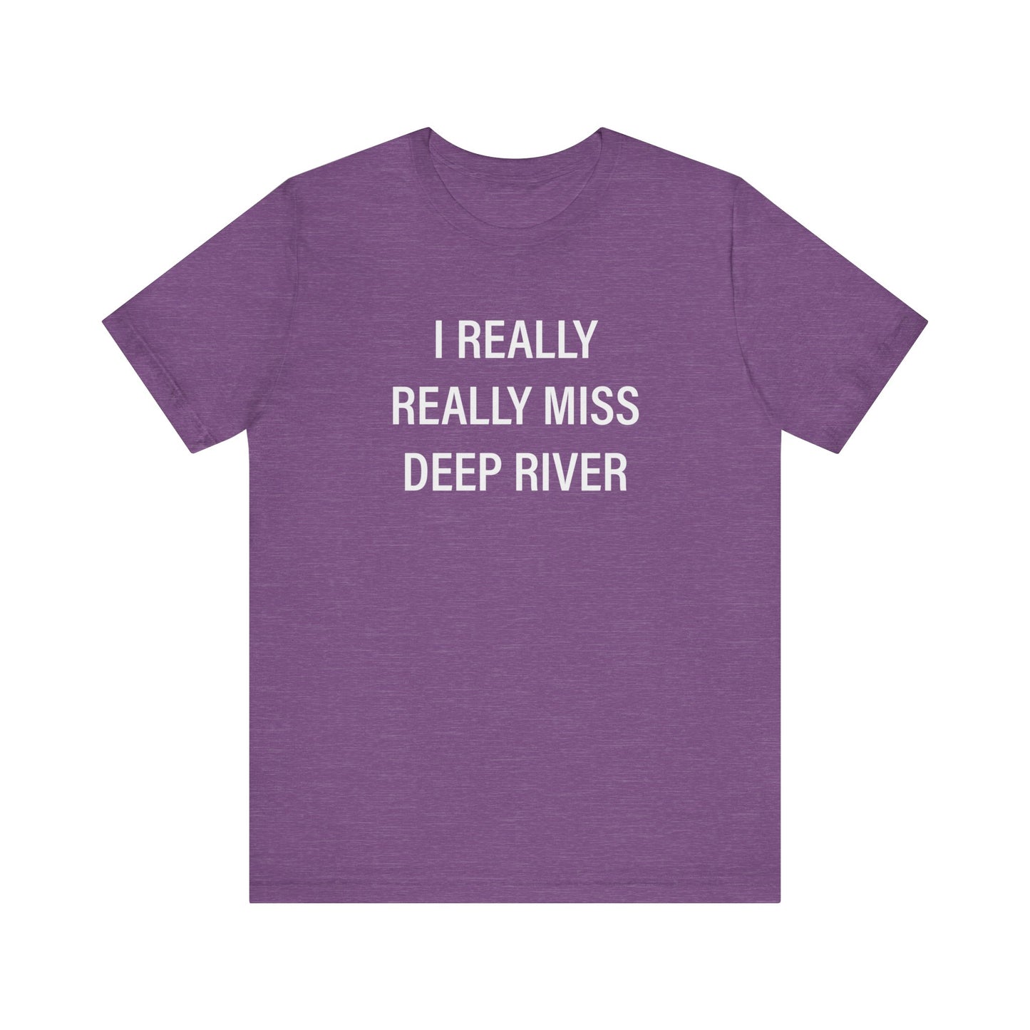 I Really Really Miss Deep River Unisex Jersey Short Sleeve Tee