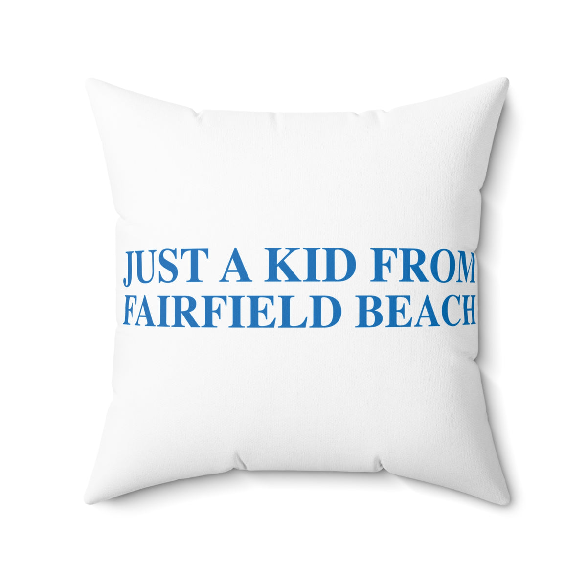 Just a kid from Fairfield Beach Spun Polyester Square Pillow