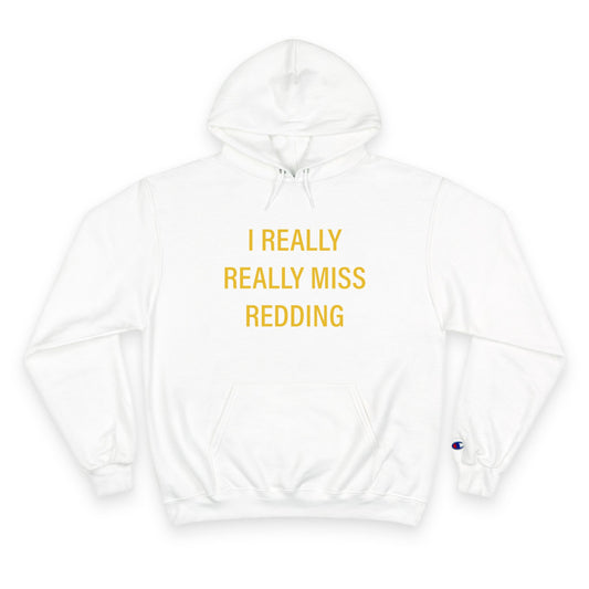I Really Really Miss Redding Champion Hoodie