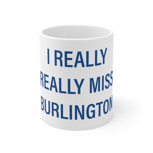 I Really Really Miss Burlington Mug 11oz