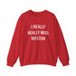 I Really Really Miss Weston Unisex Heavy Blend™ Crewneck Sweatshirt