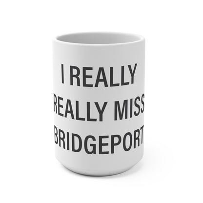 I Really Really Miss Bridgeport Mug 15oz