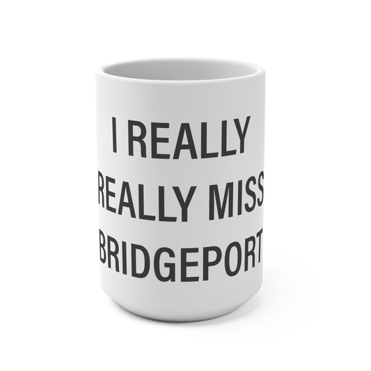 I Really Really Miss Bridgeport Mug 15oz