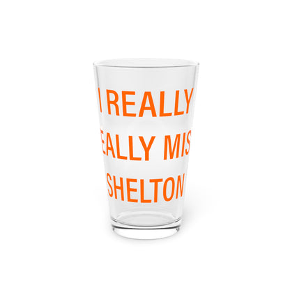 I Really Really Miss Shelton Pint Glass, 16oz