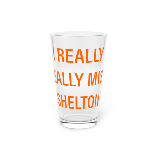 I Really Really Miss Shelton Pint Glass, 16oz
