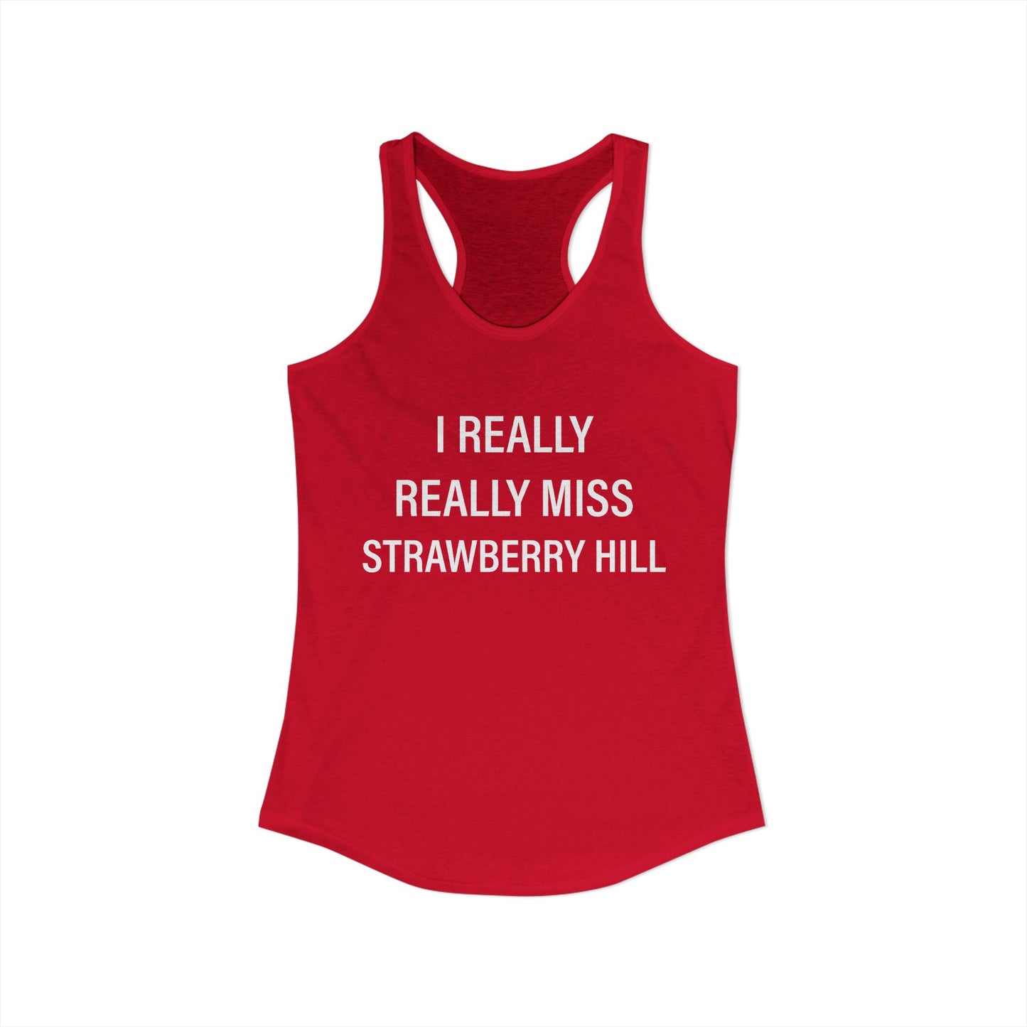 I Really Really Miss Strawberry Hill Women's Ideal Racerback Tank Top