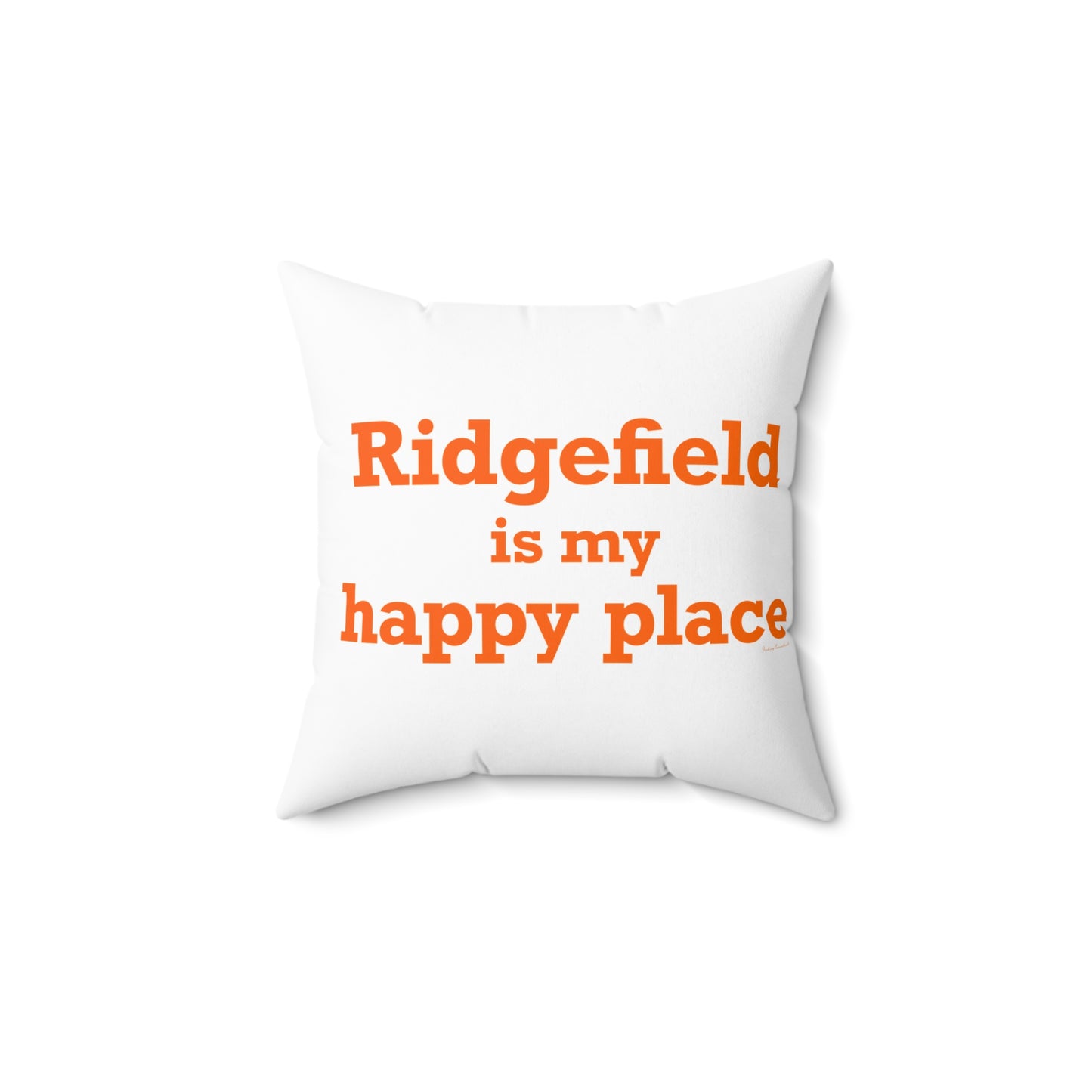 Ridgefield Is My Happy Place Spun Polyester Square Pillow