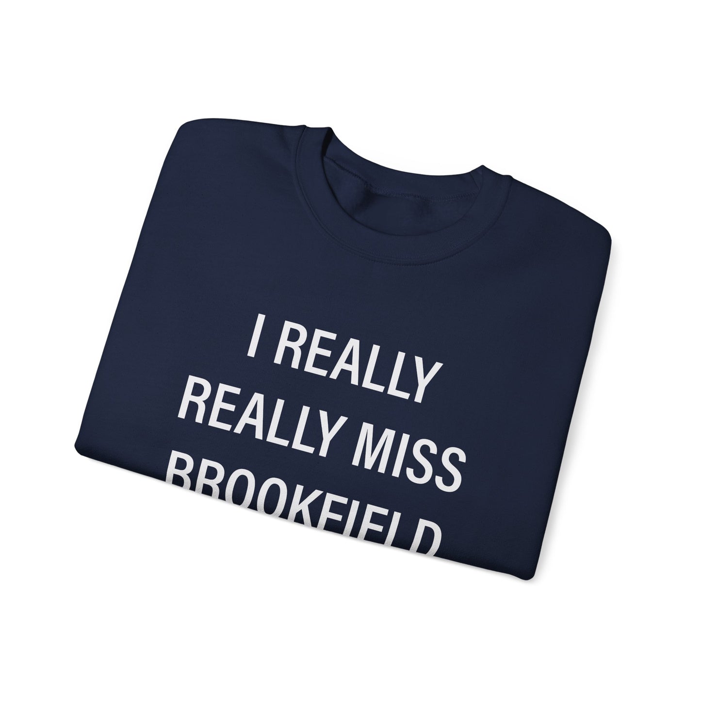 I Really Really Miss Brookfield Unisex Heavy Blend™ Crewneck Sweatshirt