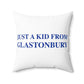 Just a kid from Glastonbury Spun Polyester Square Pillow