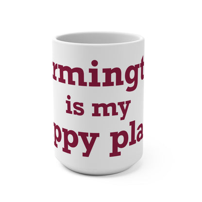 Farmington is My Happy Place  Mug 15oz