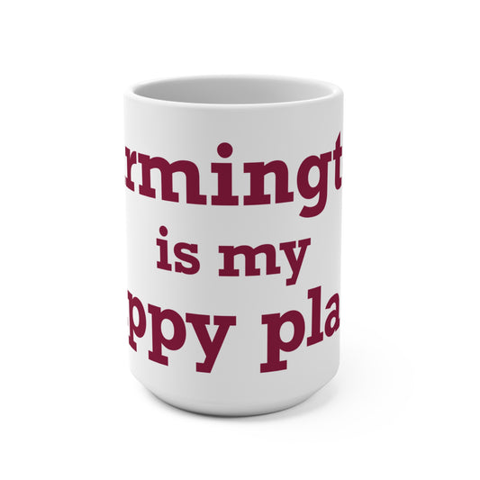 Farmington is My Happy Place  Mug 15oz