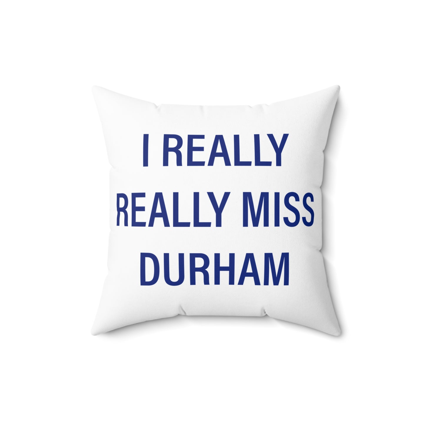 I Really Really Miss Durham Spun Polyester Square Pillow