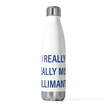 I Really Really Miss Willimantic 20oz Insulated Bottle