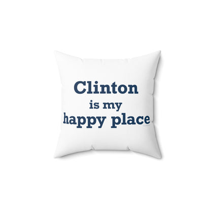 Clinton is My Happy Place Spun Polyester Square Pillow
