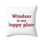 Windsor is My Happy Place Polyester Square Pillow