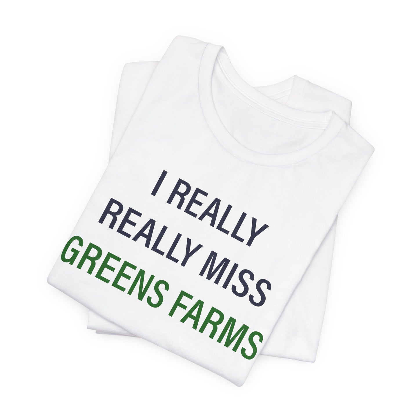 I Really Really Miss Greens Farms Unisex Jersey Short Sleeve T-Shirt