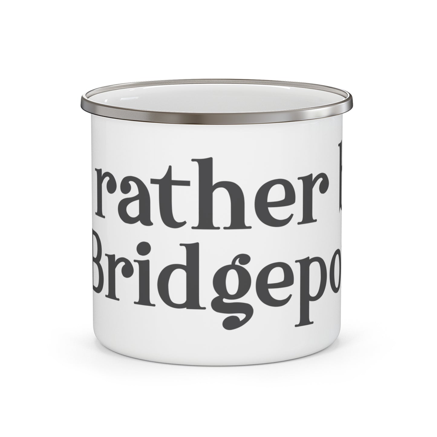 I’d rather be in Bridgeport Enamel Camping Mug
