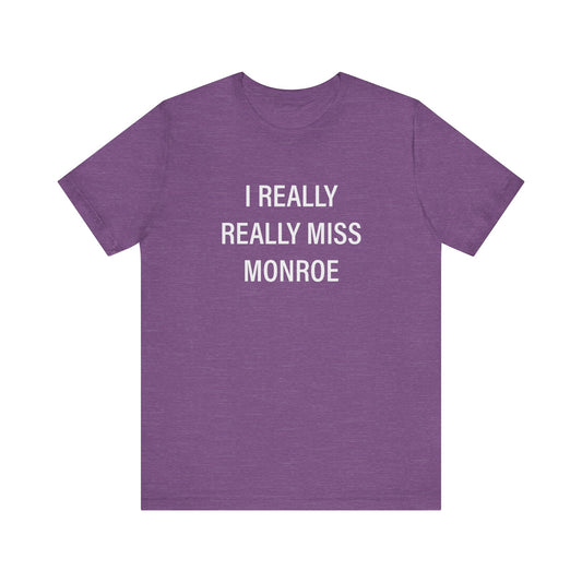 I Really Really Miss Monroe Unisex Jersey Short Sleeve Tee