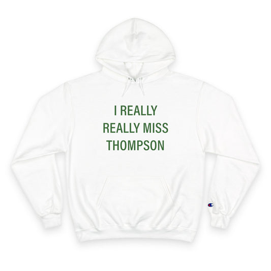 I Really Really Miss Thompson Champion Hoodie