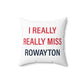 I Really Really Miss Rowayton Spun Polyester Square Pillow