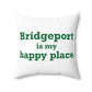 Bridgeport Is My Happy Place Spun Polyester Square Pillow