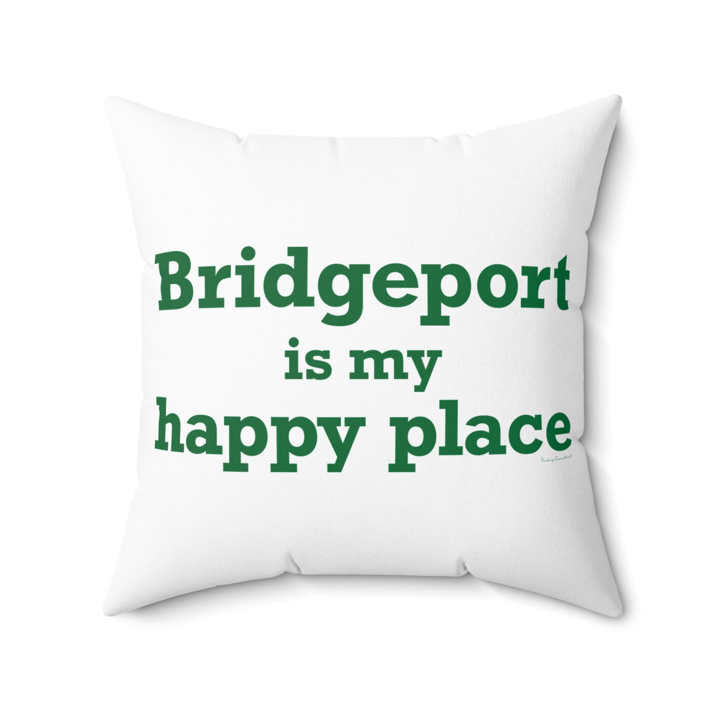 Bridgeport Is My Happy Place Spun Polyester Square Pillow