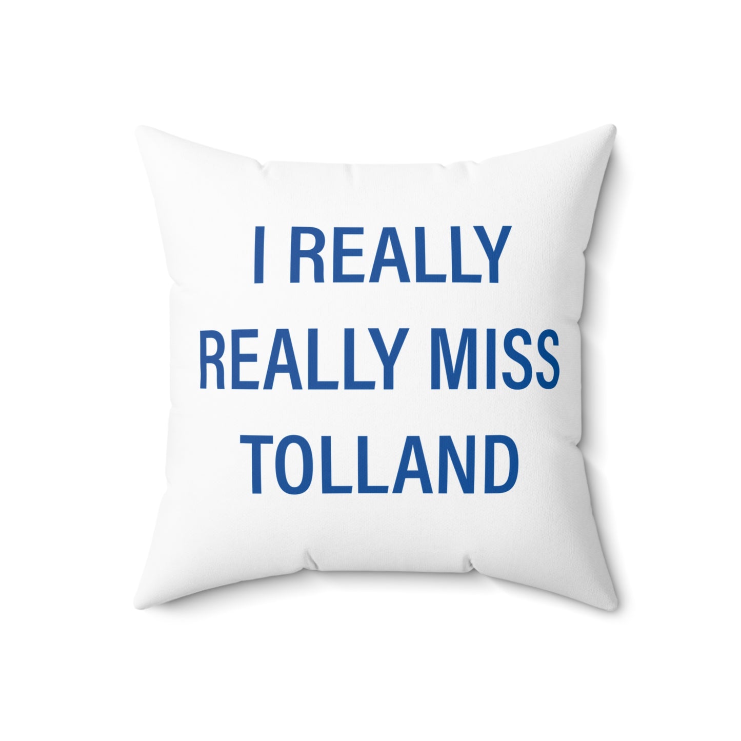 I Really Really Miss Tolland Spun Polyester Square Pillow