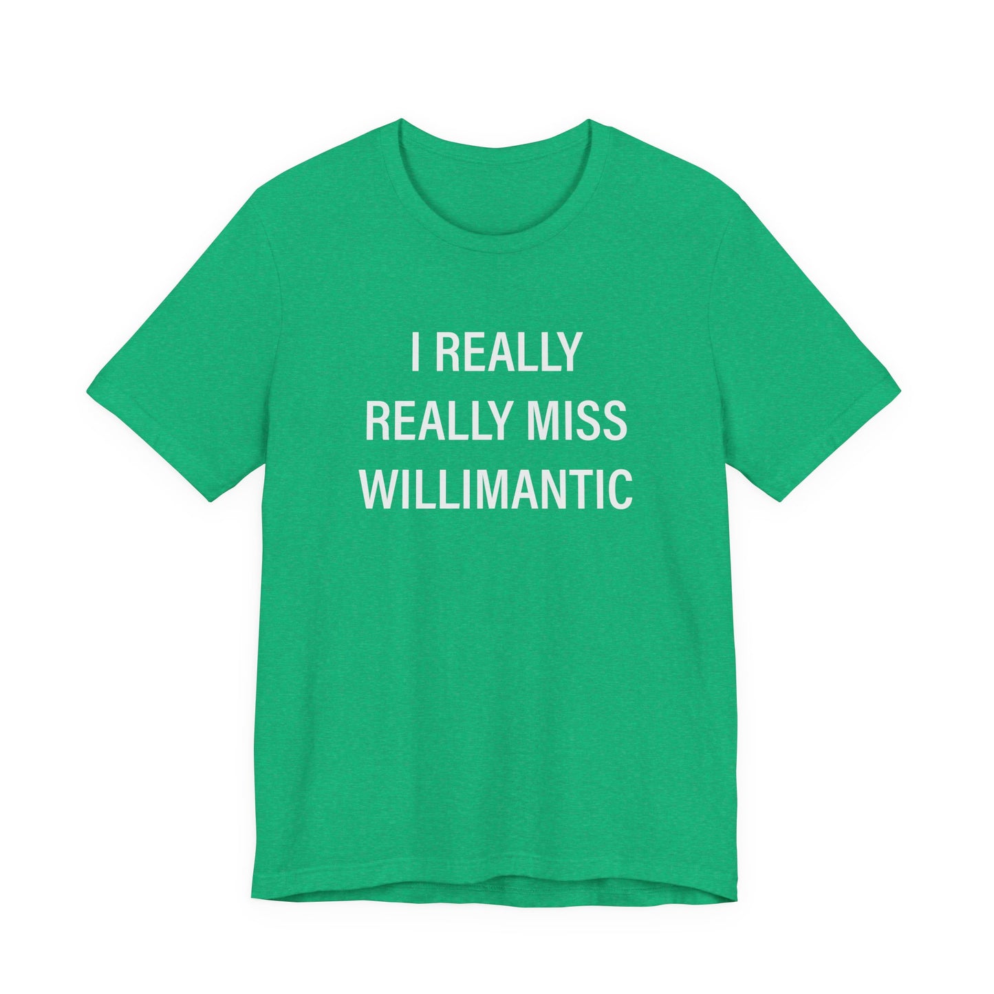 I Really Really Miss Willimantic Unisex Jersey Short Sleeve T-Shirt
