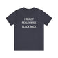 I Really Really Miss Black Rock Unisex Jersey Short Sleeve Tee