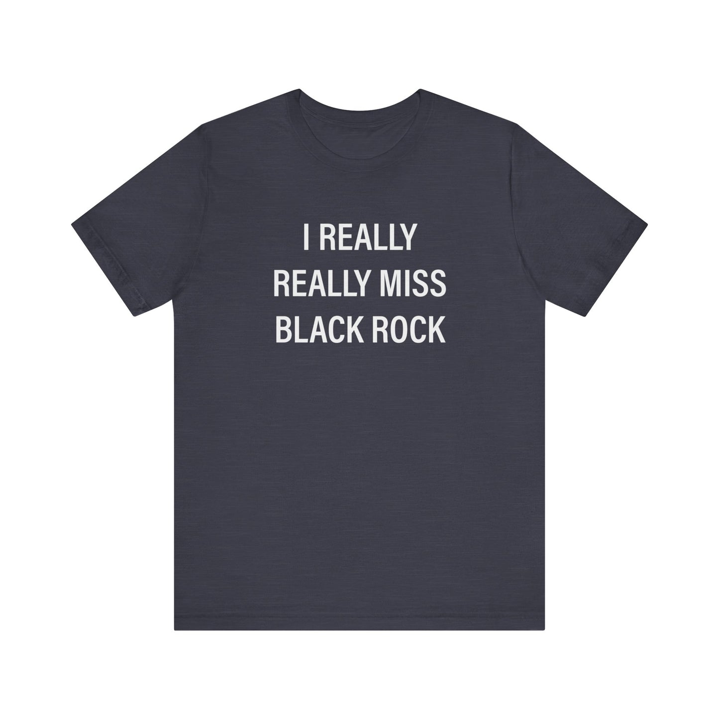 I Really Really Miss Black Rock Unisex Jersey Short Sleeve Tee