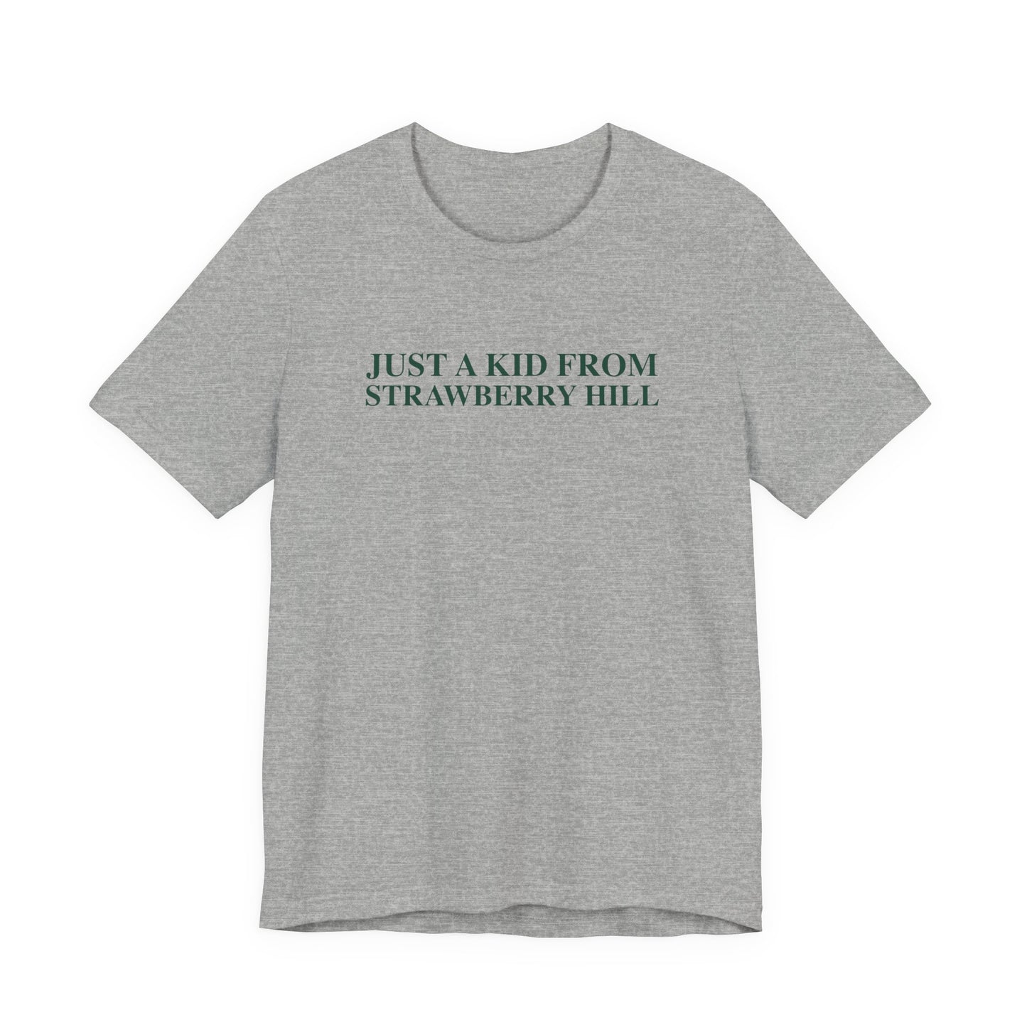 Just a kid from Strawberry Hill Unisex Jersey Short Sleeve T-Shirt