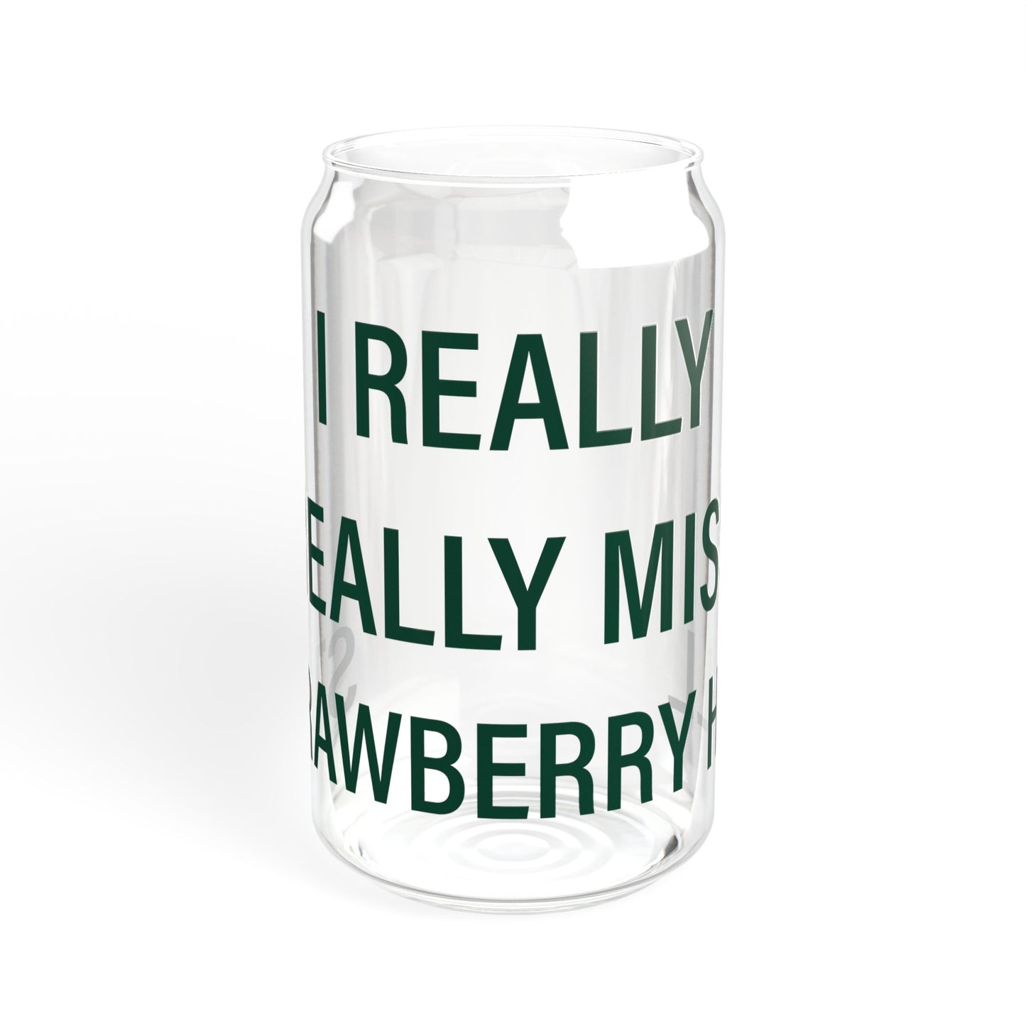 I Really Really Miss Strawberry Hill Sipper Glass, 16oz