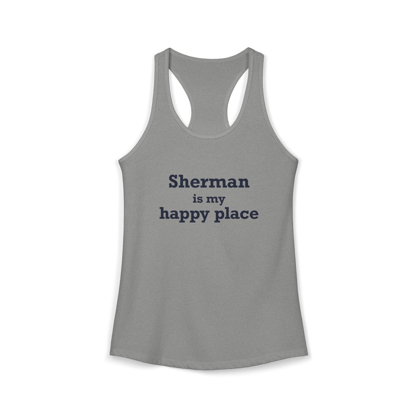 Sherman Is My Happy Place Women's Ideal Racerback Tank Top