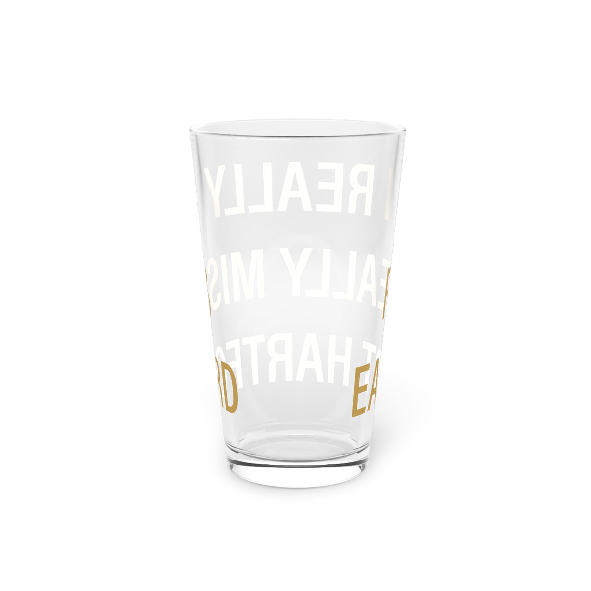 I Really Really Miss East Hartford Pint Glass, 16oz