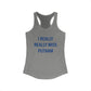 I Really Really Miss Putnam  Women's Ideal Racerback Tank Top