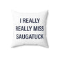 I Really Really Miss Saugatuck Spun Polyester Square Pillow