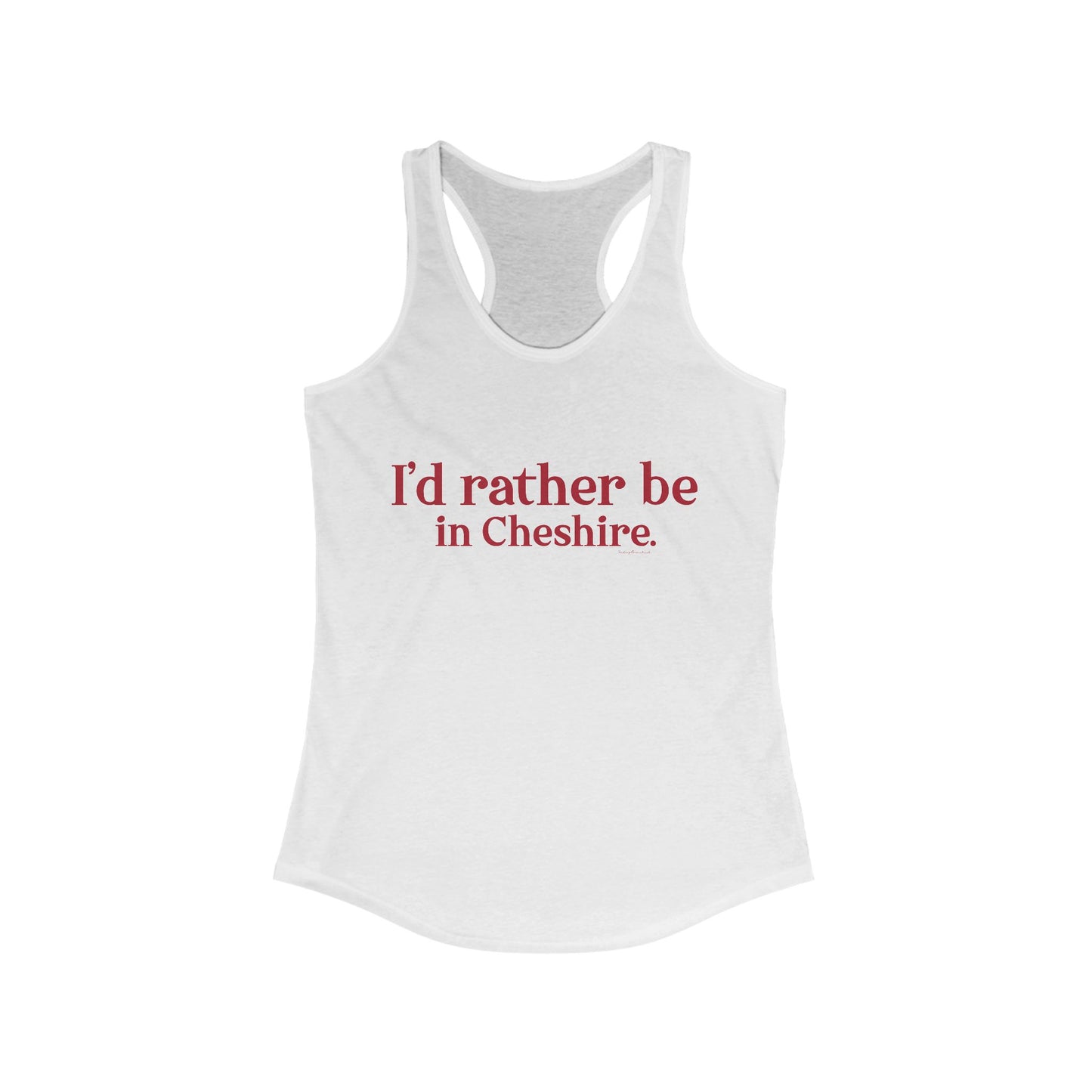 I''d rather be in Cheshire. Women's Ideal Racerback Tank
