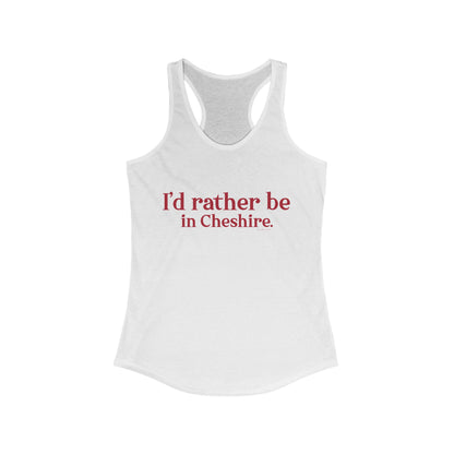 I''d rather be in Cheshire. Women's Ideal Racerback Tank