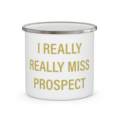 I Really Really Miss Prospect Enamel Camping Mug