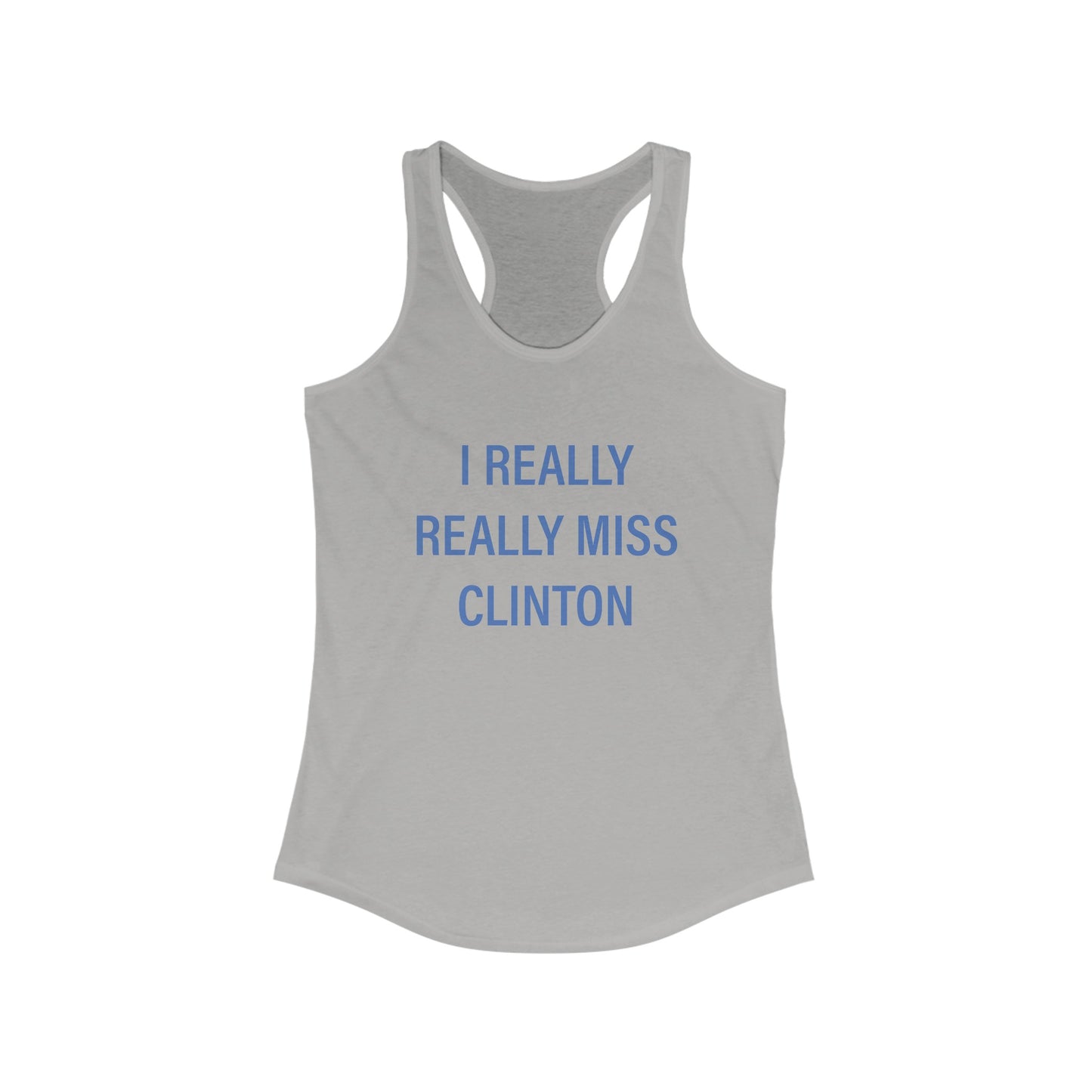 I Really Really Miss Clinton Women's Ideal Racerback Tank