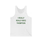 I Really Really Miss Thompson Unisex Jersey Tank Top