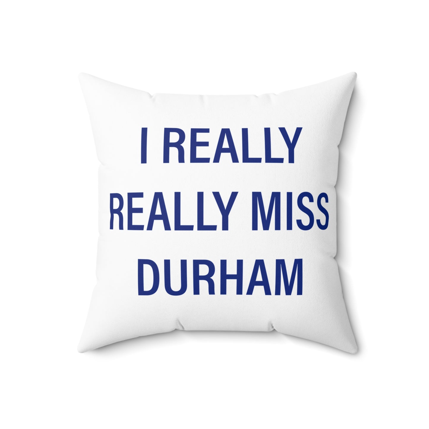 I Really Really Miss Durham Spun Polyester Square Pillow