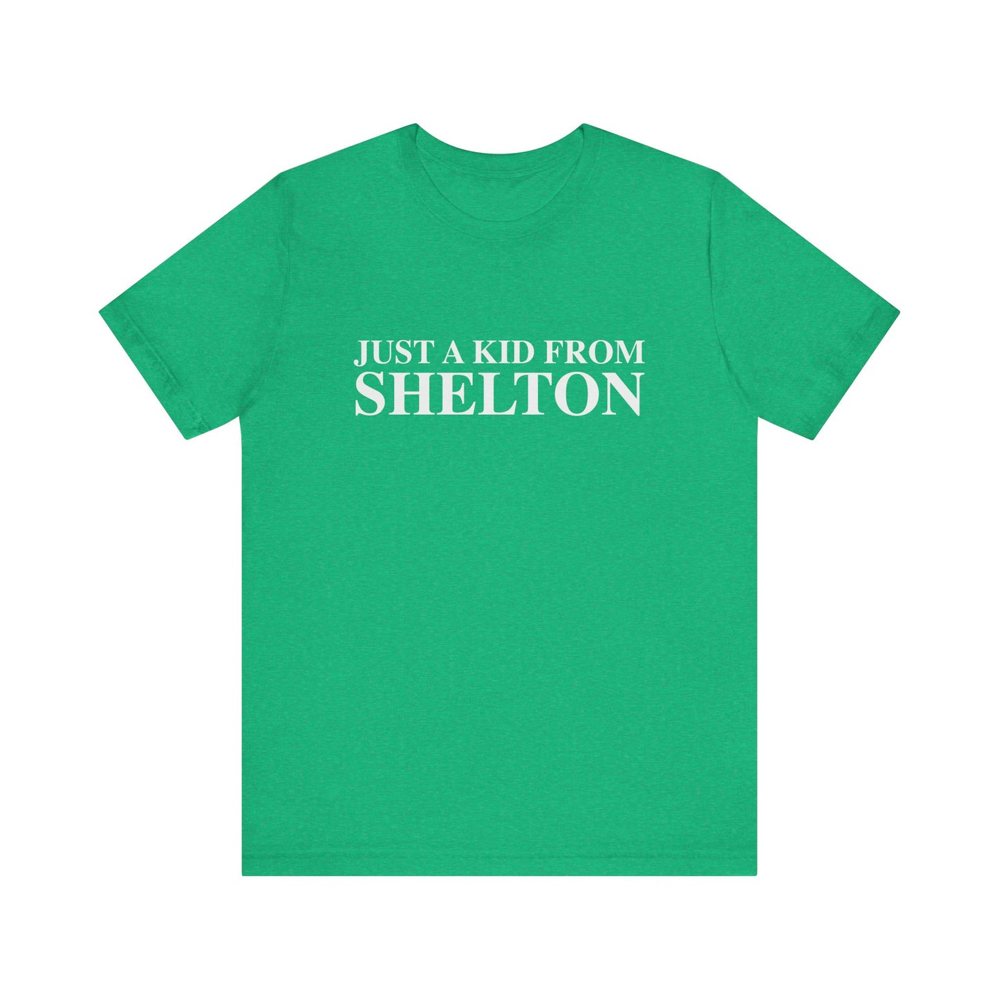 Just a kid from Shelton Unisex Jersey Short Sleeve T-Shirt