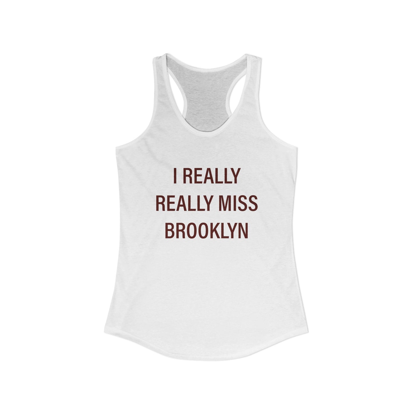 I Really Really Miss Brooklyn Women's Ideal Racerback Tank Top