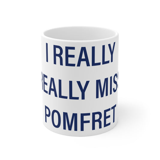 I Really Really Miss Pomfret Mug 11oz