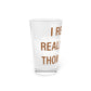 I Really Really Miss Thomaston Pint Glass, 16oz