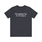 I'd rather be in Newington Unisex Jersey Short Sleeve Tee