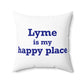 Lyme is My Happy Place Spun Polyester Square Pillow