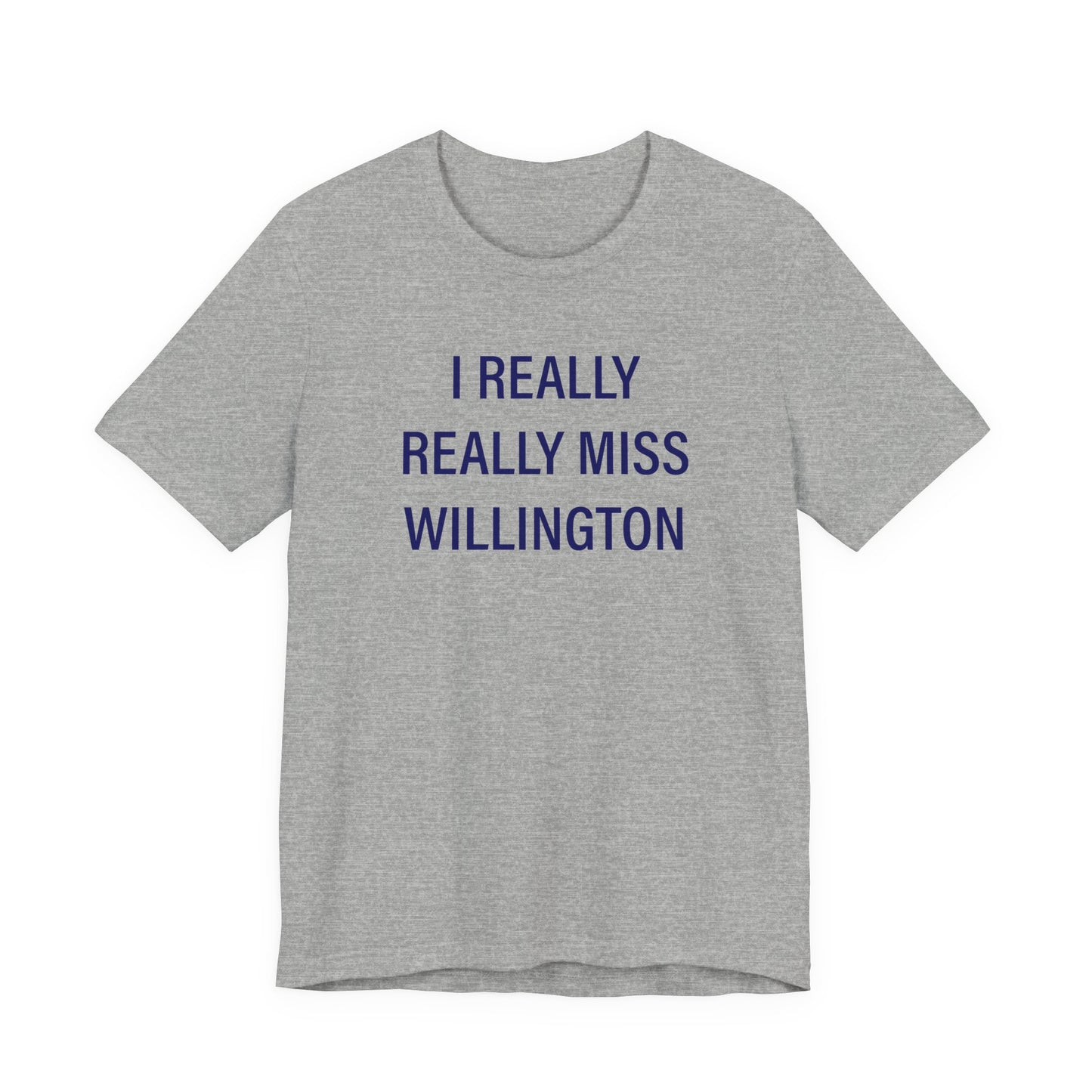 I Really Really Miss Willington Unisex Jersey Short Sleeve T-Shirt